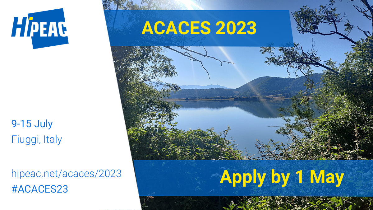 ACACES 2023, 9-15 July, Fiuggi, hipeac.net/acaces/2023 #ACACES23  Apply by 1 May April