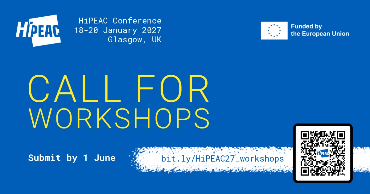 HiPEAC conference | 18-20 January 2027 | Glasgow, UK | Funded by the European Union | Call for workshops | Deadline: 1 June | bit.ly/hipeac26_workshops